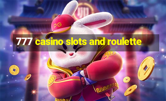 777 casino slots and roulette