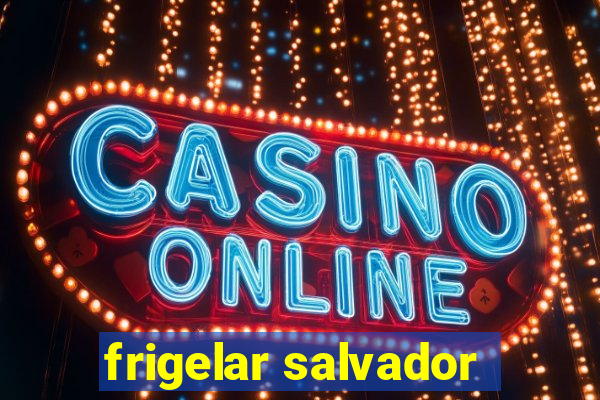 frigelar salvador