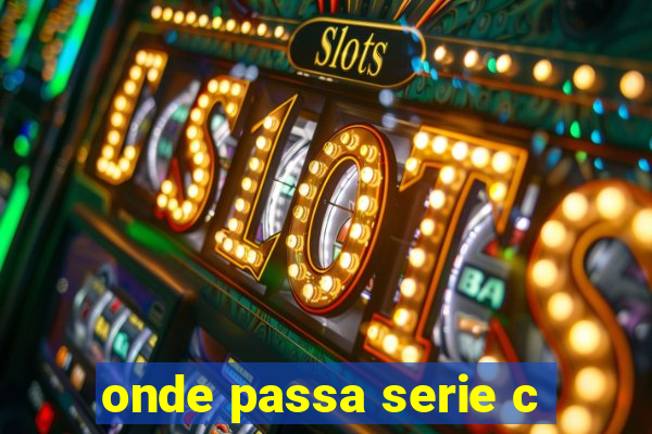 onde passa serie c