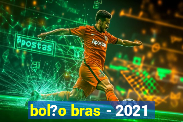 bol?o bras - 2021