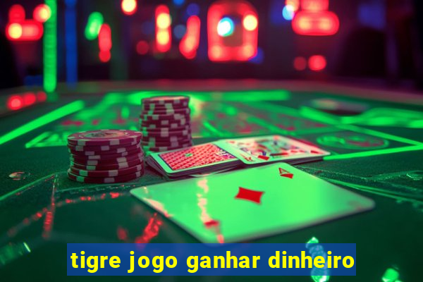 tigre jogo ganhar dinheiro