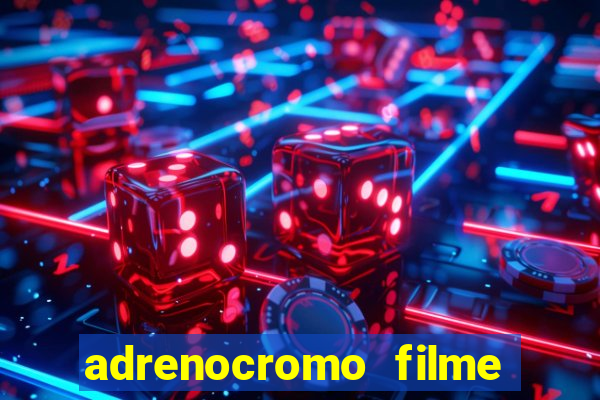 adrenocromo filme onde assistir