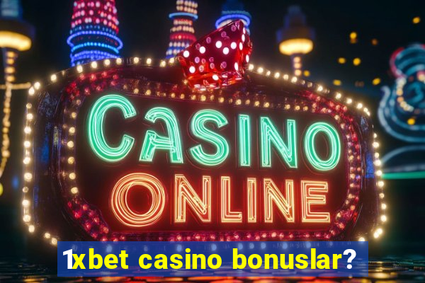 1xbet casino bonuslar?