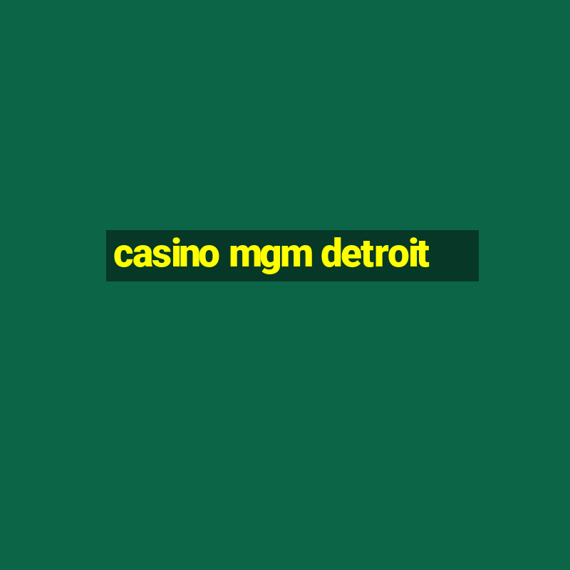 casino mgm detroit