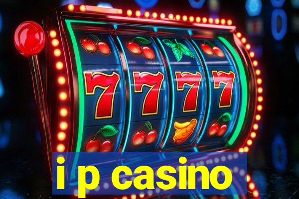 i p casino