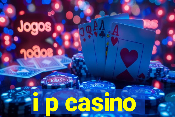 i p casino