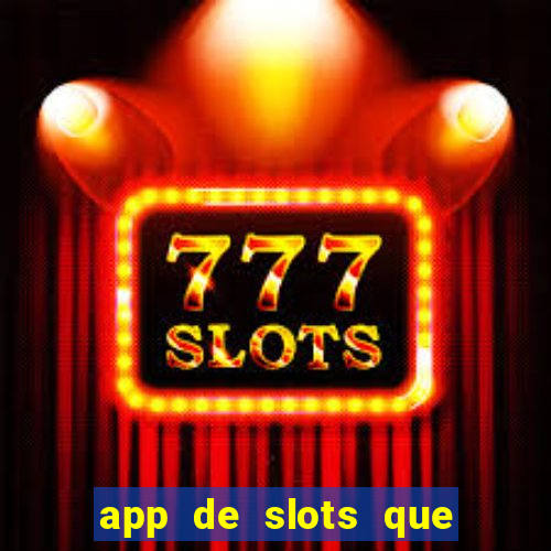 app de slots que pagam no cadastro