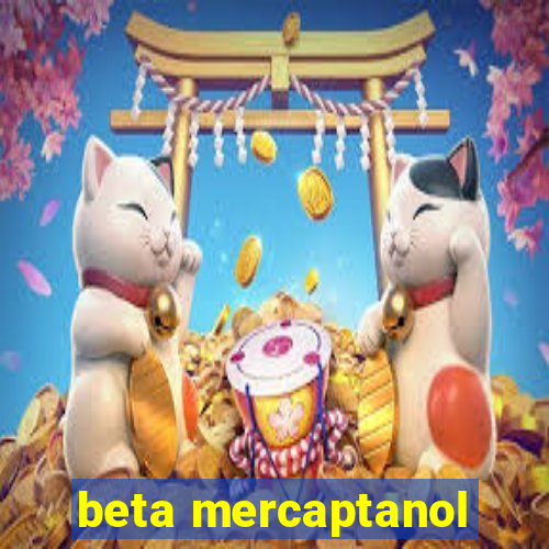 beta mercaptanol