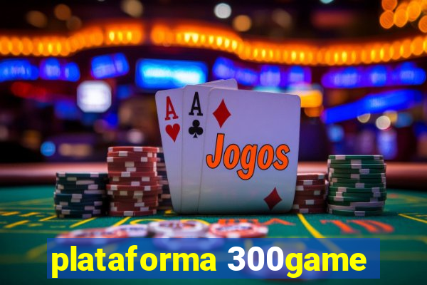 plataforma 300game