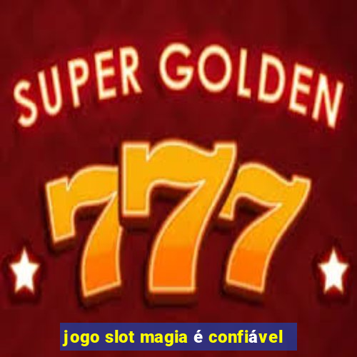 jogo slot magia é confiável