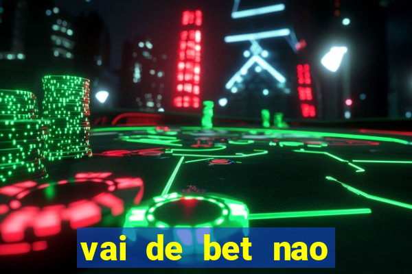 vai de bet nao consigo sacar