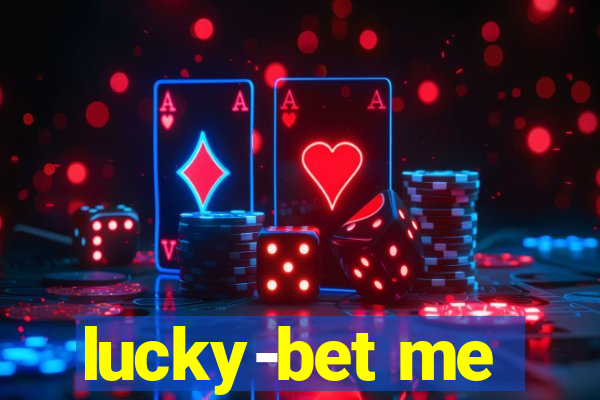 lucky-bet me