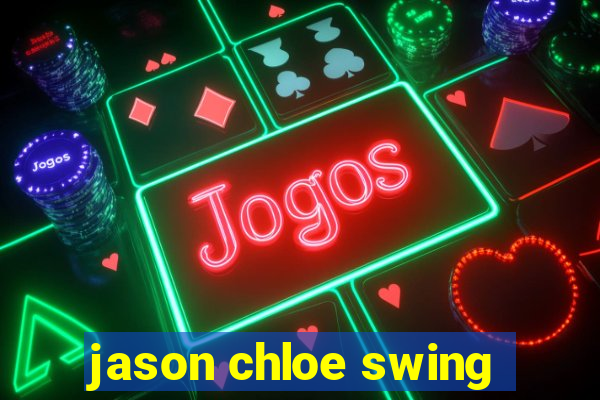 jason chloe swing