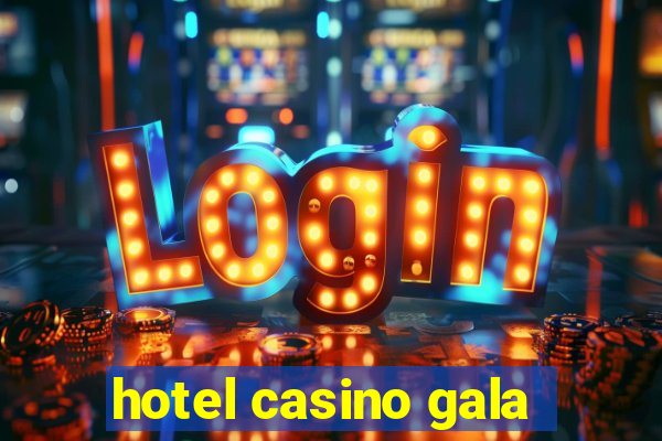 hotel casino gala