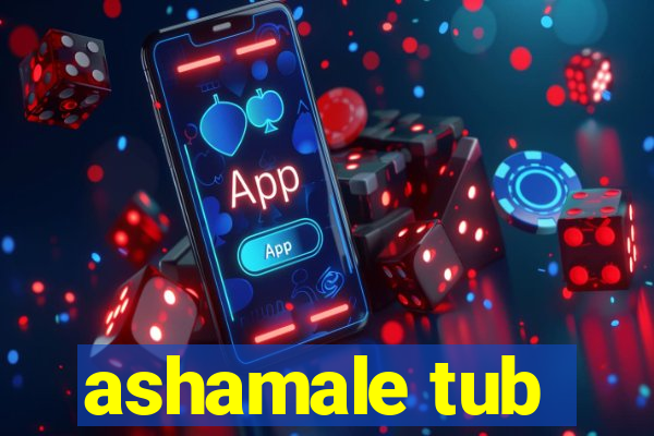 ashamale tub