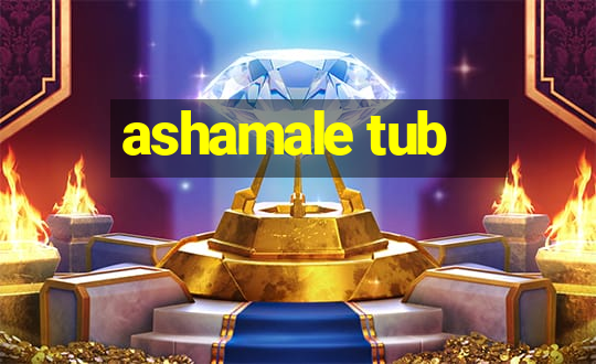 ashamale tub