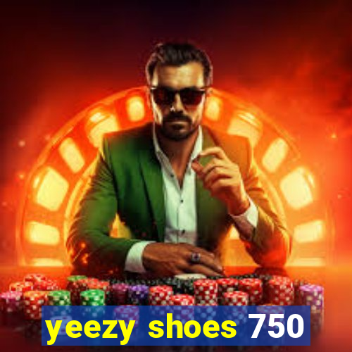 yeezy shoes 750