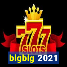 bigbig 2021