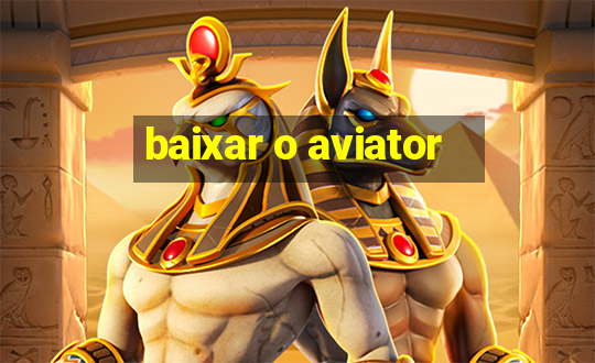 baixar o aviator