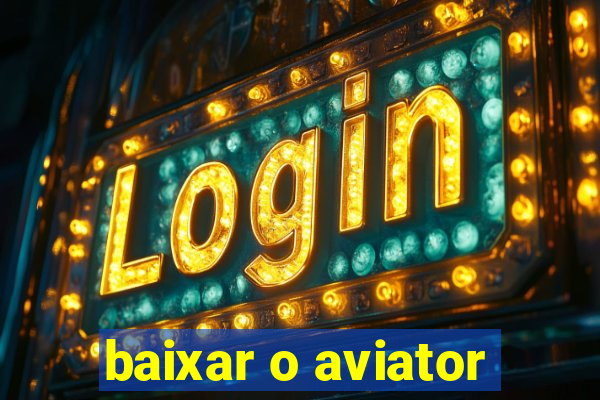 baixar o aviator