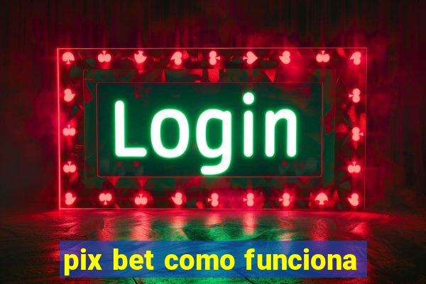 pix bet como funciona