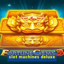 slot machines deluxe