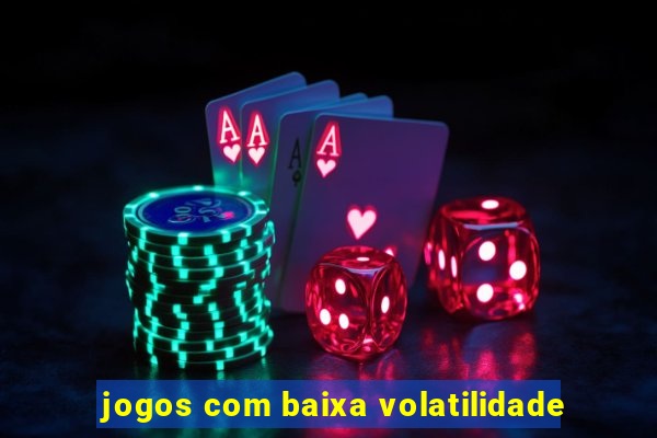 jogos com baixa volatilidade