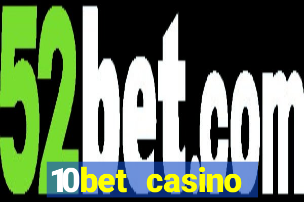 10bet casino welcome bonus