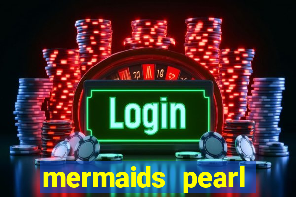 mermaids pearl deluxe slot