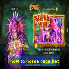 how to horse race bet