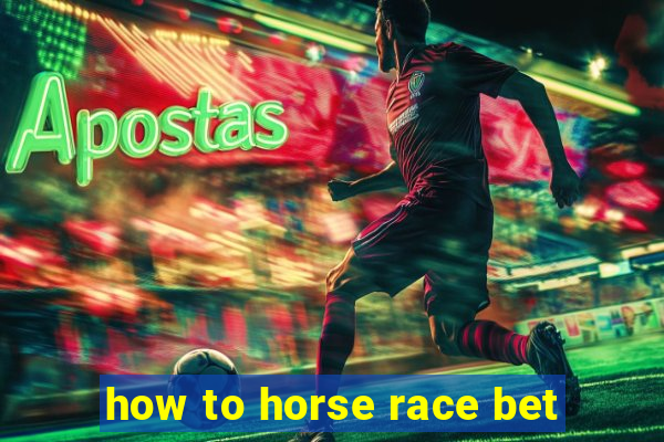 how to horse race bet