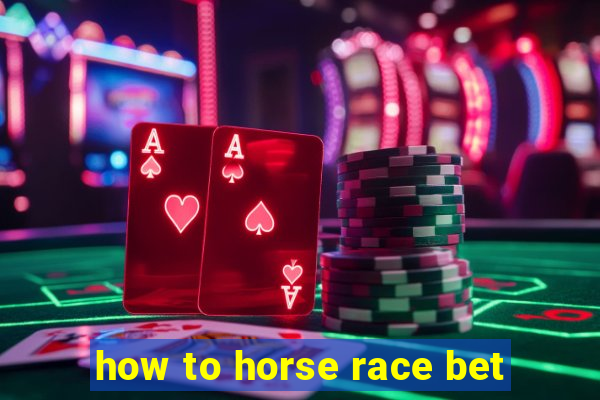 how to horse race bet