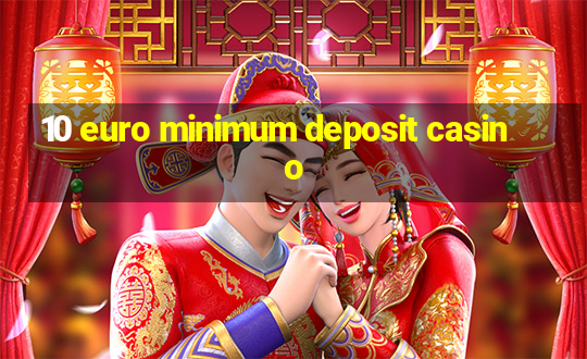 10 euro minimum deposit casino