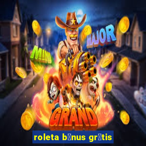 roleta b么nus gr谩tis