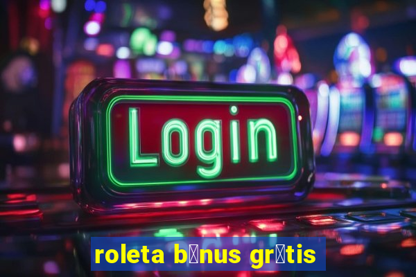 roleta b么nus gr谩tis