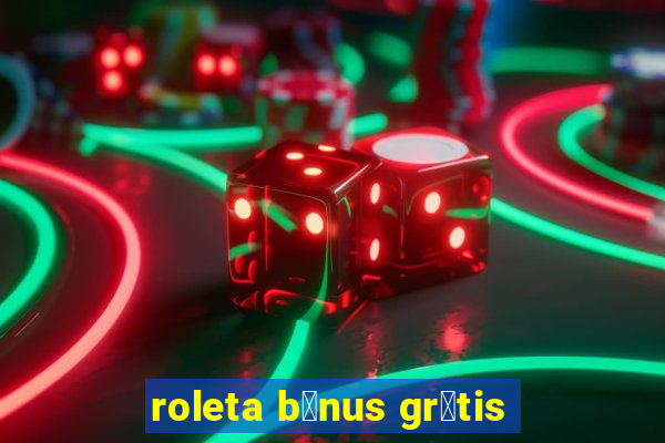 roleta b么nus gr谩tis