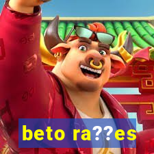 beto ra??es