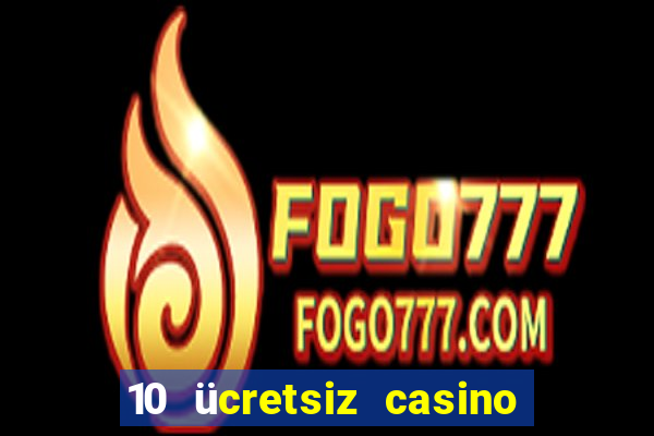 10 ücretsiz casino bonusu depozito yok