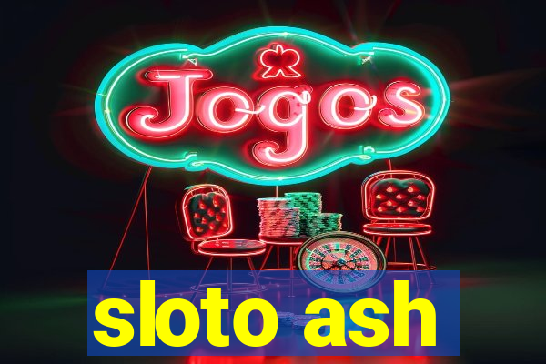 sloto ash