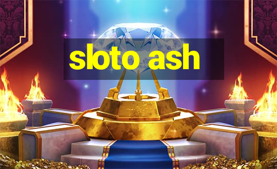 sloto ash