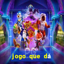 jogo que dá dinheiro na hora