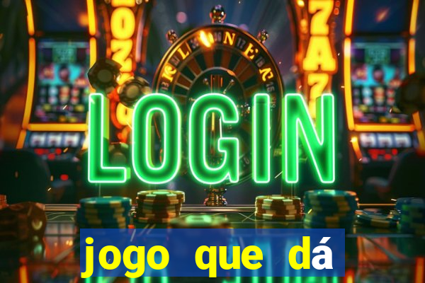 jogo que dá dinheiro na hora