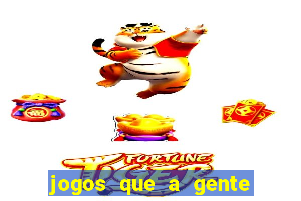 jogos que a gente ganha dinheiro de verdade