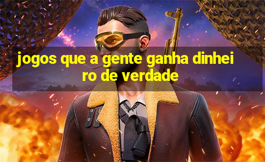 jogos que a gente ganha dinheiro de verdade