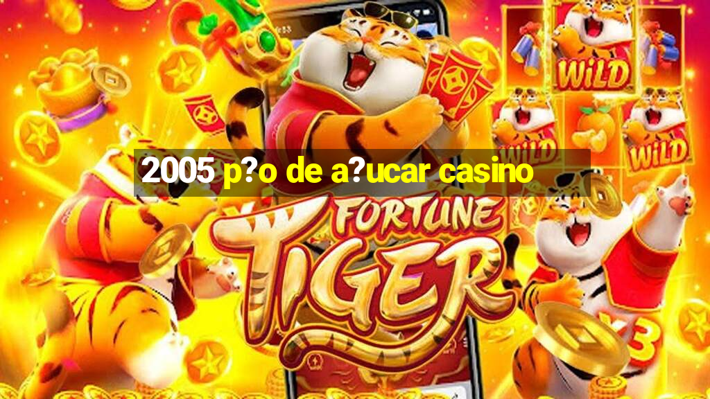 2005 p?o de a?ucar casino