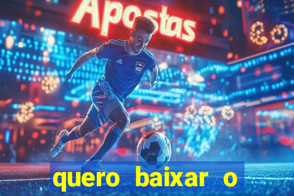 quero baixar o jogo do tigrinho