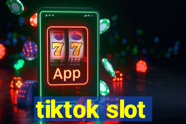 tiktok slot