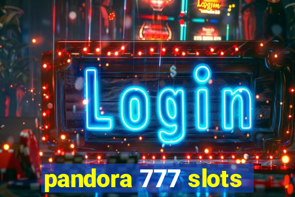 pandora 777 slots