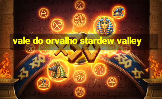 vale do orvalho stardew valley