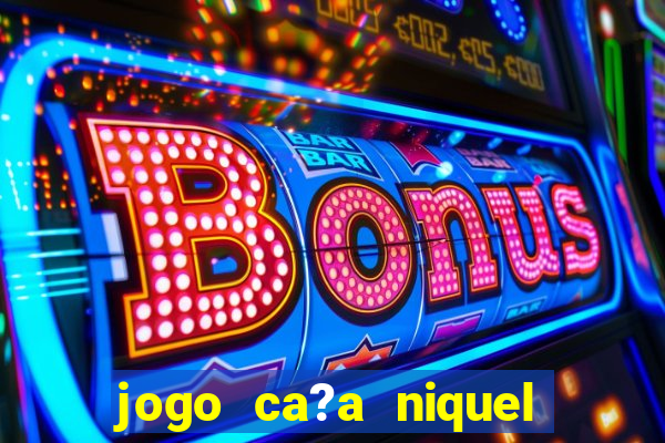 jogo ca?a niquel online gratis